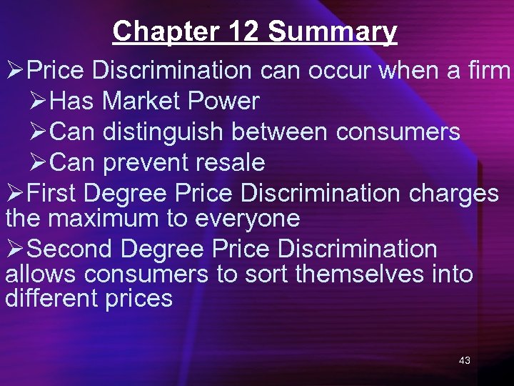 Chapter 12 Summary ØPrice Discrimination can occur when a firm ØHas Market Power ØCan