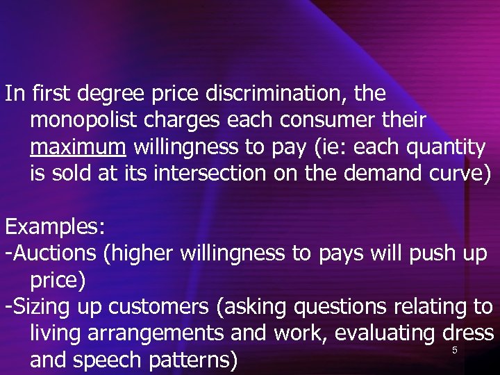 In first degree price discrimination, the monopolist charges each consumer their maximum willingness to