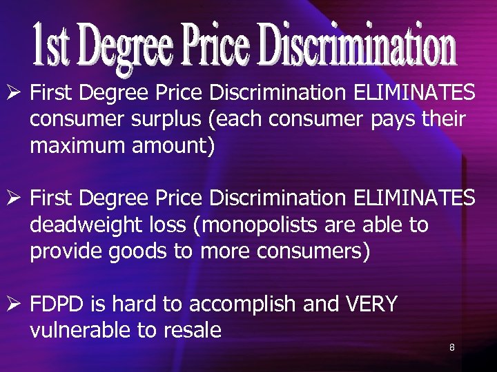 Ø First Degree Price Discrimination ELIMINATES consumer surplus (each consumer pays their maximum amount)
