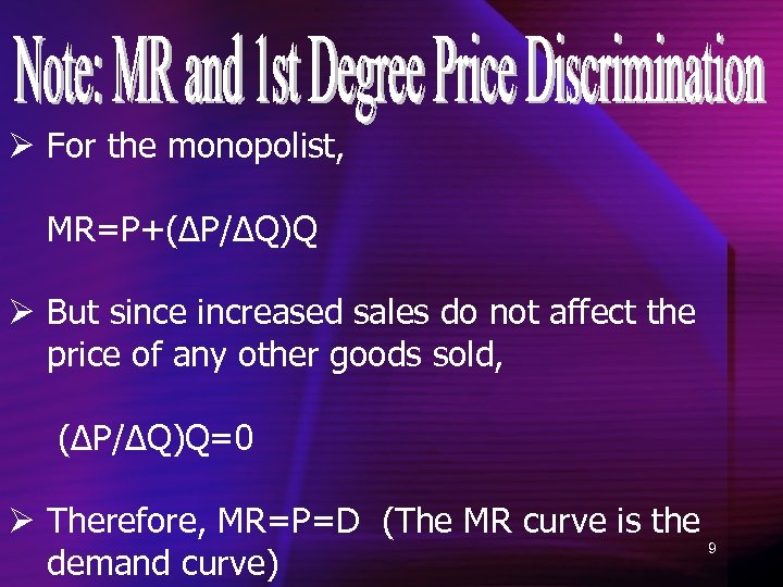 Ø For the monopolist, MR=P+(ΔP/ΔQ)Q Ø But since increased sales do not affect the