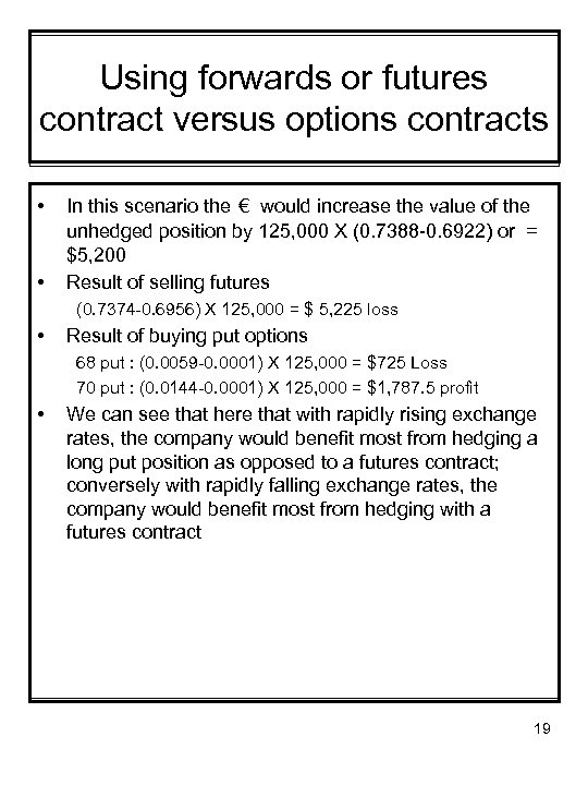 Using forwards or futures contract versus options contracts • • In this scenario the