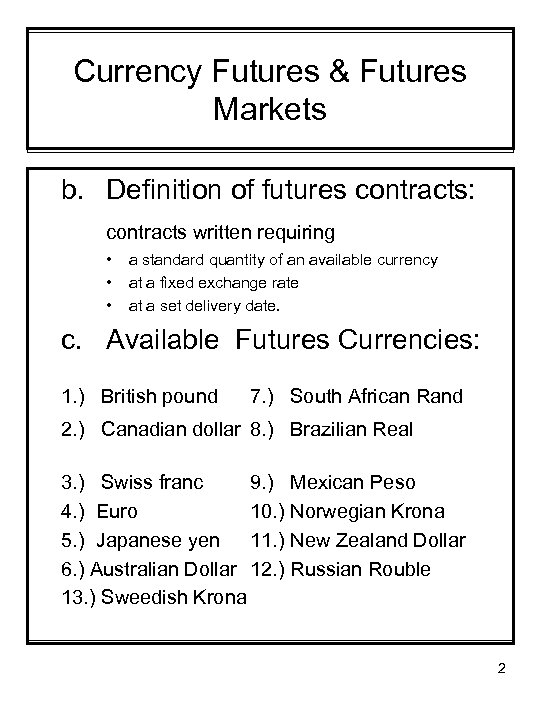 Currency Futures & Futures Markets b. Definition of futures contracts: contracts written requiring •