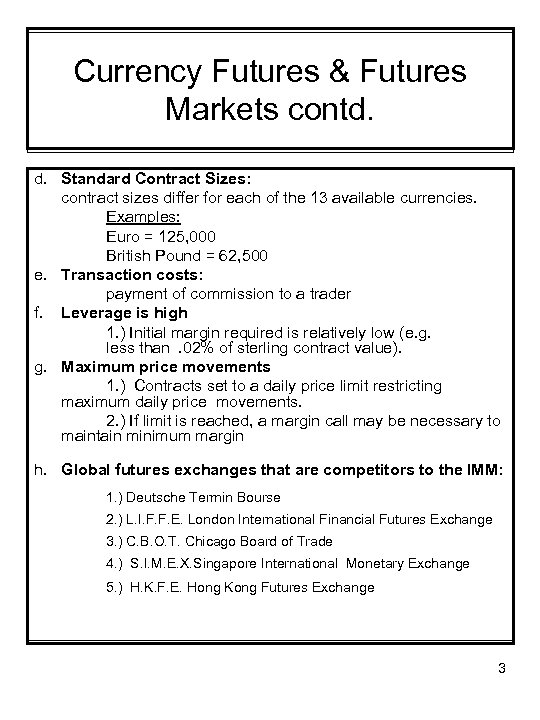 Currency Futures & Futures Markets contd. d. Standard Contract Sizes: contract sizes differ for