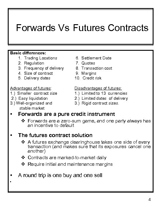 Forwards Vs Futures Contracts Basic differences: 1. Trading Locations 2. Regulation 3. Frequency of