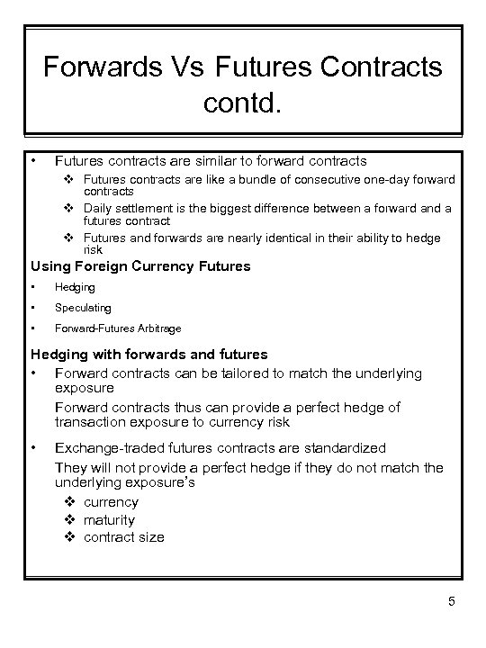 Forwards Vs Futures Contracts contd. • Futures contracts are similar to forward contracts v