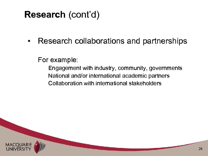 Research (cont’d) • Research collaborations and partnerships For example: Engagement with industry, community, governments