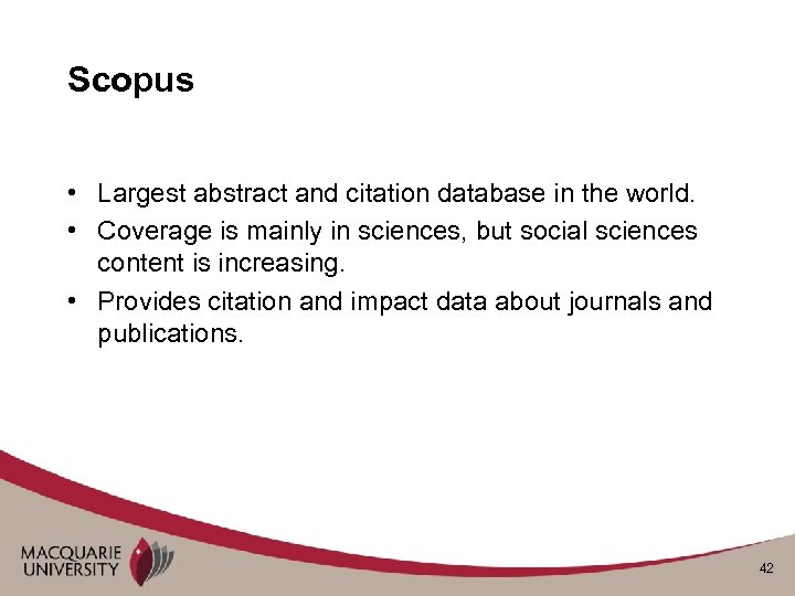Scopus • Largest abstract and citation database in the world. • Coverage is mainly