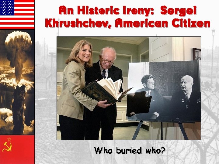 An Historic Irony: Sergei Khrushchev, American Citizen Who buried who? 