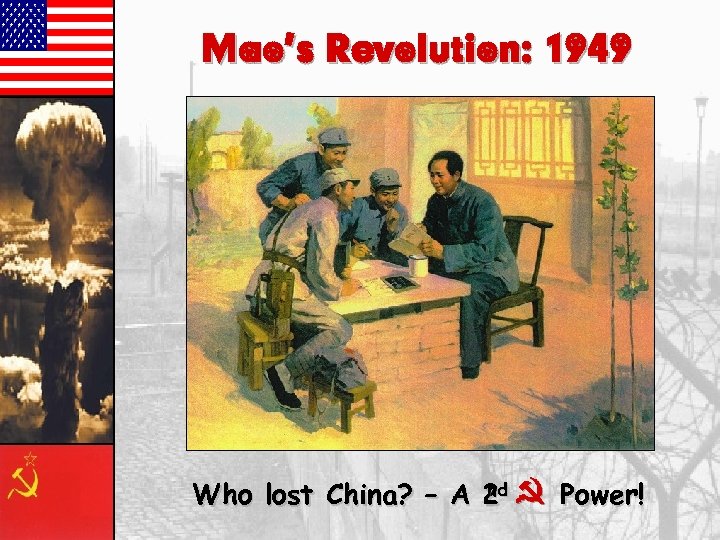 Mao’s Revolution: 1949 nd Who lost China? – A 2 } Power! 