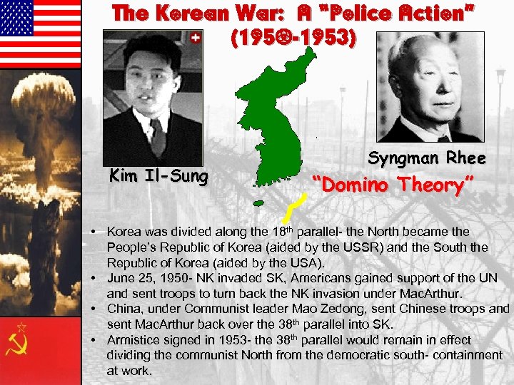 The Korean War: A “Police Action” (1950 -1953) Kim Il-Sung Syngman Rhee “Domino Theory”