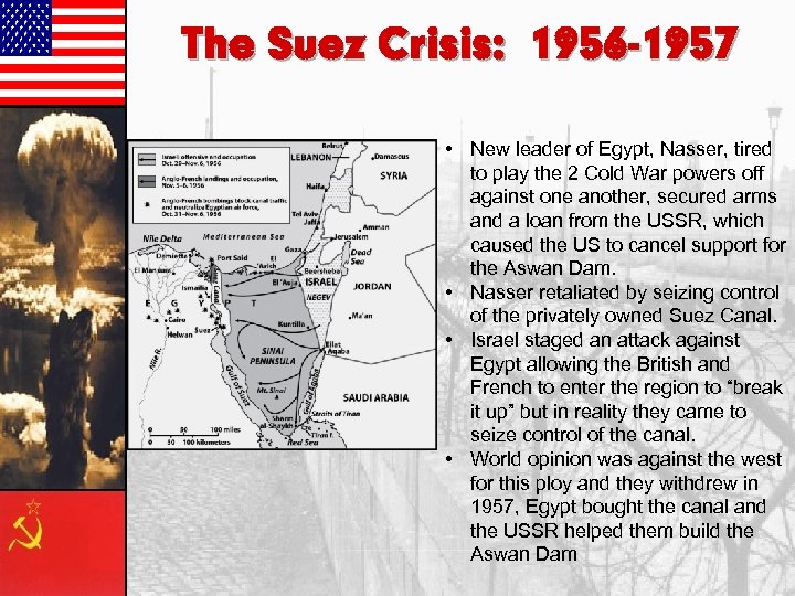 The Suez Crisis: 1956 -1957 • New leader of Egypt, Nasser, tired to play