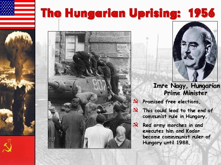 The Hungarian Uprising: 1956 Imre Nagy, Hungarian Prime Minister } Promised free elections. }