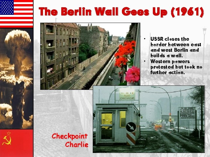 The Berlin Wall Goes Up (1961) • • Checkpoint Charlie USSR closes the border