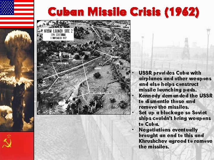 Cuban Missile Crisis (1962) • • USSR provides Cuba with airplanes and other weapons