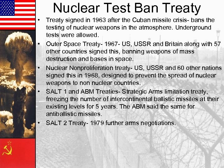 Nuclear Test Ban Treaty • Treaty signed in 1963 after the Cuban missile crisis-