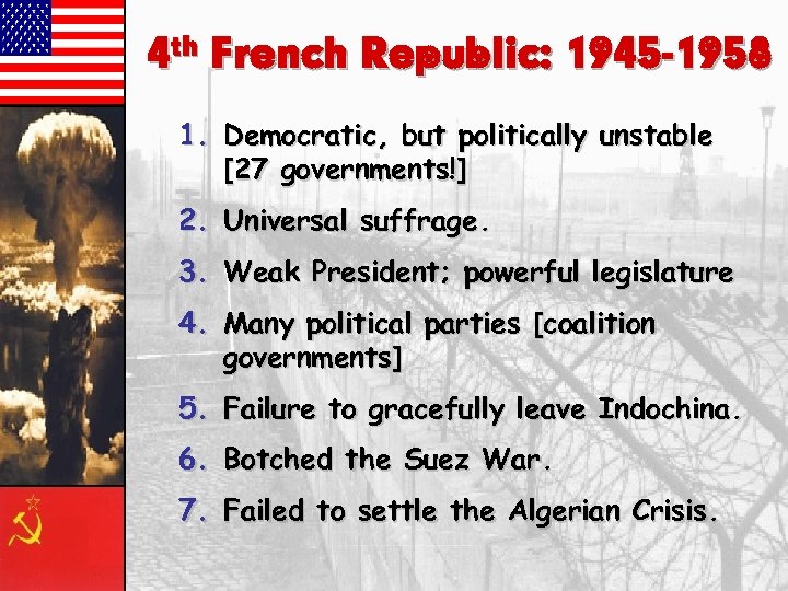 4 th French Republic: 1945 -1958 1. Democratic, but politically unstable [27 governments!] 2.