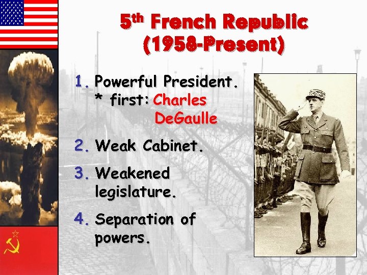 5 th French Republic (1958 -Present) 1. Powerful President. * first: Charles De. Gaulle