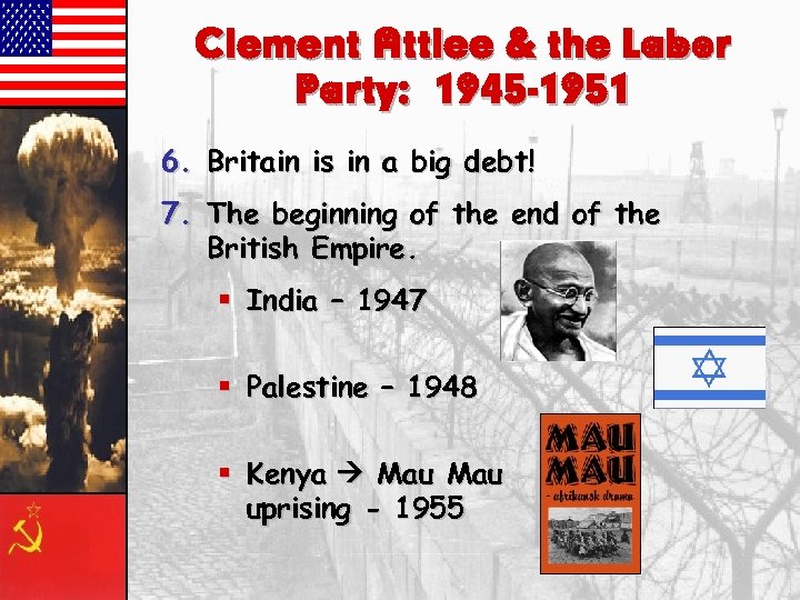 Clement Attlee & the Labor Party: 1945 -1951 6. Britain is in a big