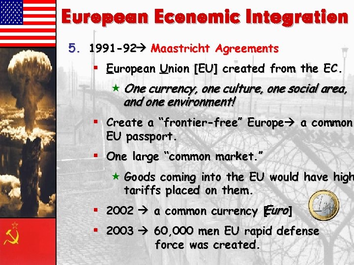 European Economic Integration 5. 1991 -92 Maastricht Agreements § European Union [EU] created from