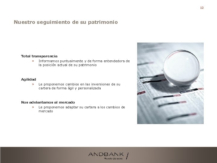 12 Nuestro seguimiento de su patrimonio Total transparencia > Informamos puntualmente y de forma