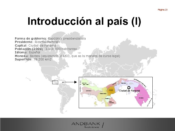 Página 23 Introducción al país (I) Forma de gobierno: República presidencialista Presidente: Ricardo Martinelli