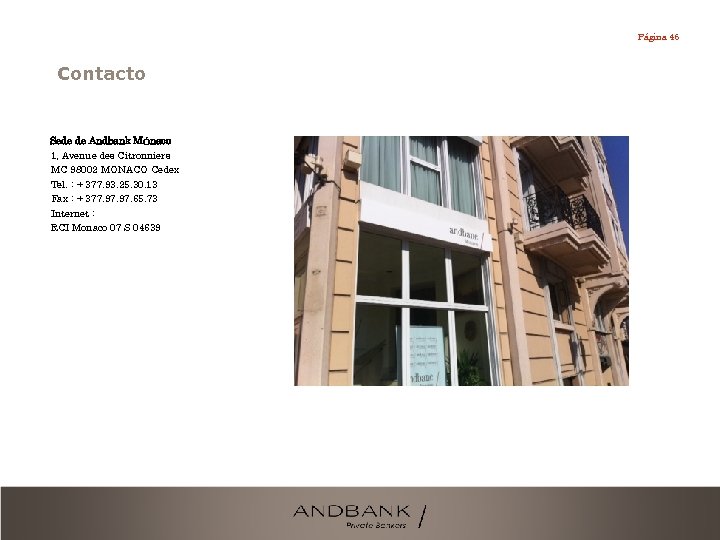 Página 46 Contacto Sede de Andbank Mónaco 1, Avenue des Citronniers MC 98002 MONACO