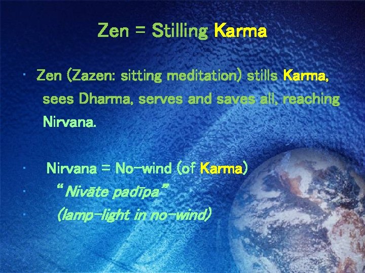 Zen = Stilling Karma • Zen (Zazen: sitting meditation) stills Karma, sees Dharma, serves