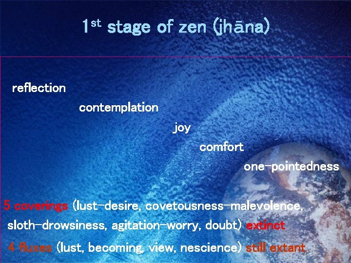 1 st stage of zen (jhāna) 　reflection 　contemplation 　joy 　comfort one-pointedness 5 coverings (lust-desire,