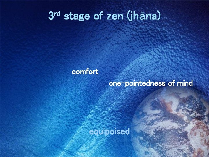 3 rd stage of zen (jhāna) 　　　　　 　　 comfort one-pointedness of mind equipoised 