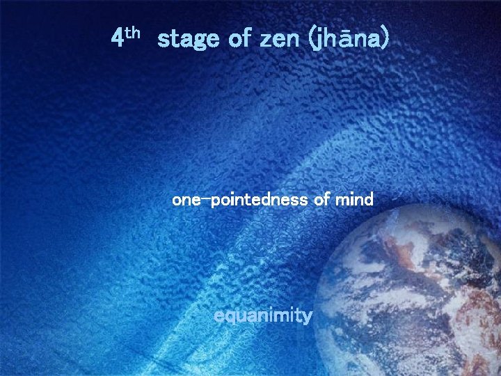 4 th stage of zen (jhāna) 　　　　　 　　 one-pointedness of mind equanimity 