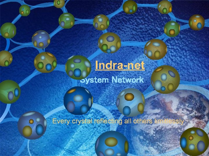 　　　 Indra-net System Network 　 Every crystal reflecting all others limitlessly 