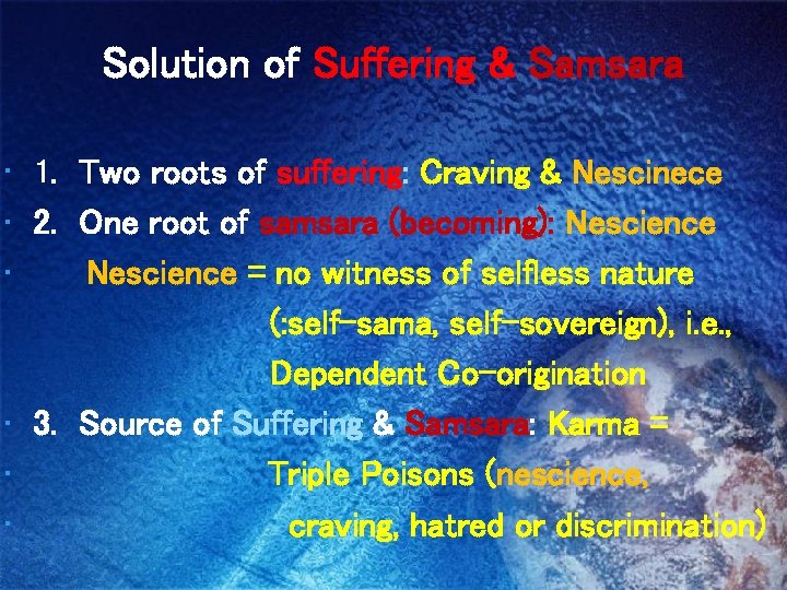 Solution of Suffering & Samsara • 1. Two roots of suffering: Craving & Nescinece