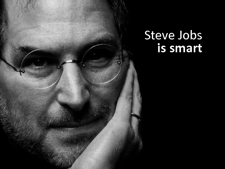 Steve Jobs is smart 