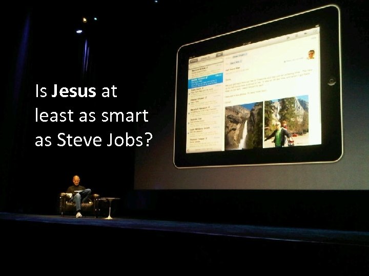 Is Jesus at least as smart as Steve Jobs? 
