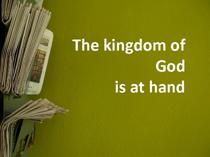 The kingdom of God is at hand 