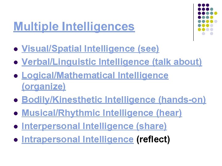 Multiple Intelligences l l l l Visual/Spatial Intelligence (see) Verbal/Linguistic Intelligence (talk about) Logical/Mathematical