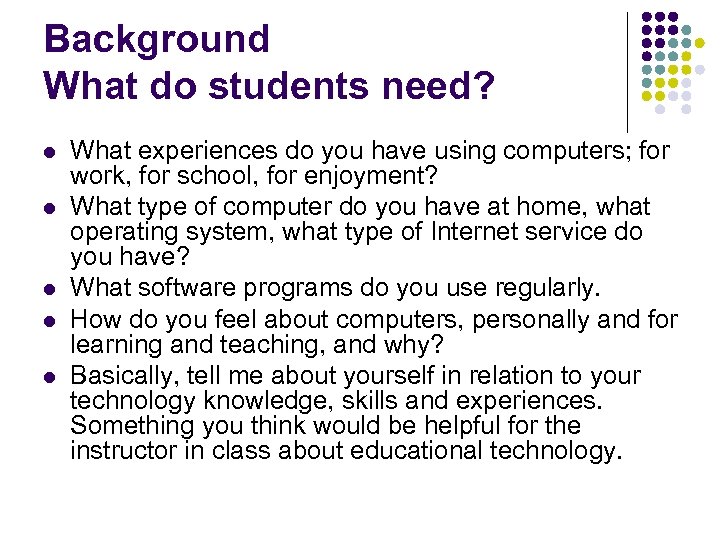 Background What do students need? l l l What experiences do you have using
