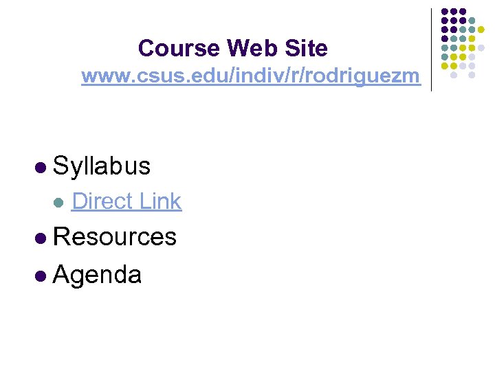Course Web Site www. csus. edu/indiv/r/rodriguezm l Syllabus l Direct Link l Resources l