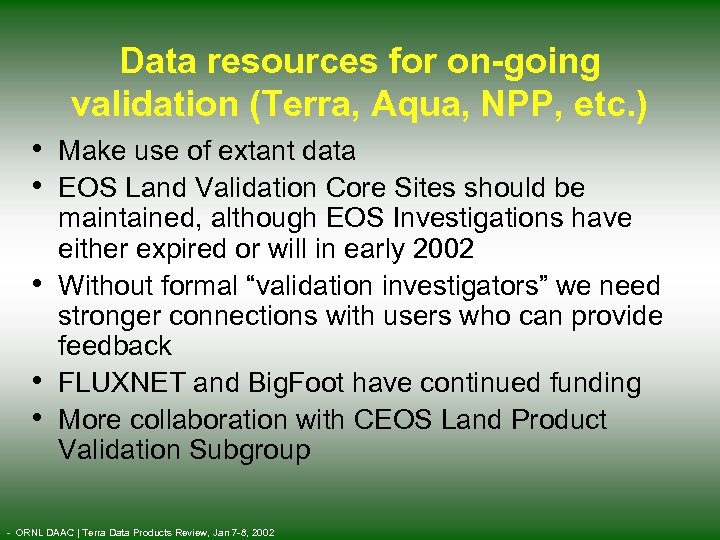 Data resources for on-going validation (Terra, Aqua, NPP, etc. ) • Make use of