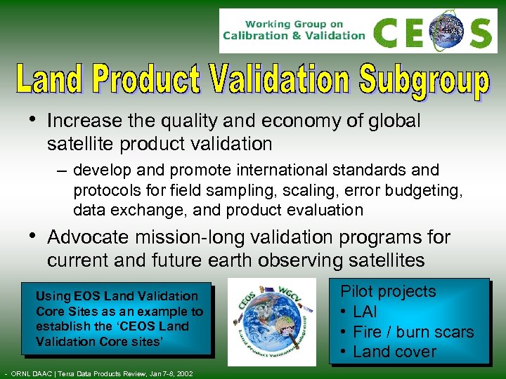  • Increase the quality and economy of global satellite product validation – develop