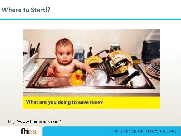 Where to Start!? http: //www. timdumas. com/ 