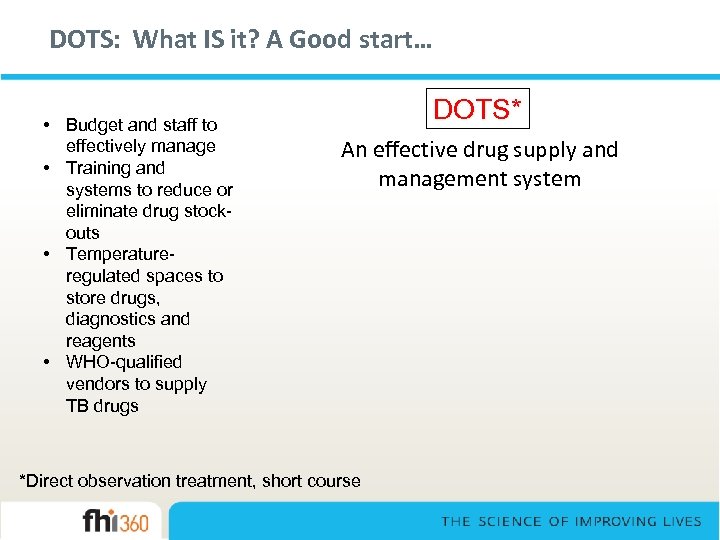 DOTS: What IS it? A Good start… • Budget and staff to effectively manage