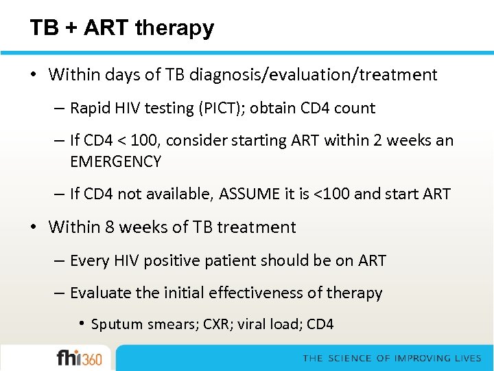 TB + ART therapy • Within days of TB diagnosis/evaluation/treatment – Rapid HIV testing