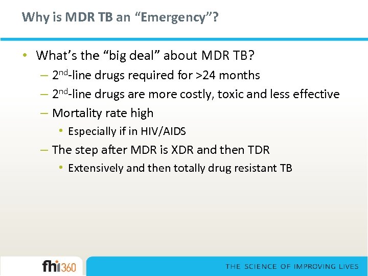 Why is MDR TB an “Emergency”? • What’s the “big deal” about MDR TB?