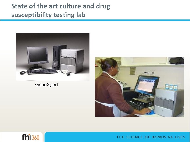 State of the art culture and drug susceptibility testing lab Gene. Xpert 