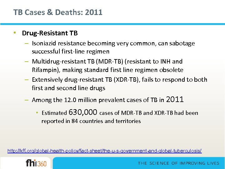 TB Cases & Deaths: 2011 • Drug-Resistant TB – Isoniazid resistance becoming very common,