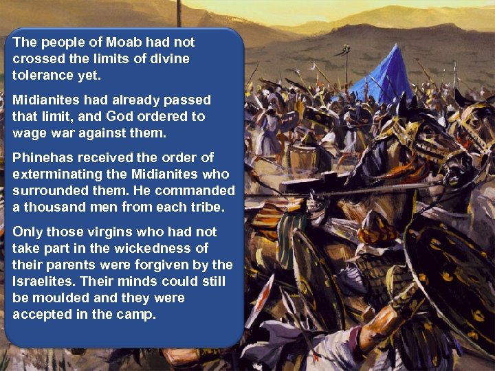 The people of Moab had not crossed the limits of divine tolerance yet. Midianites
