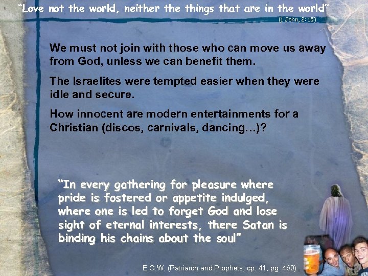 “Love not the world, neither the things that are in the world” (1 John,