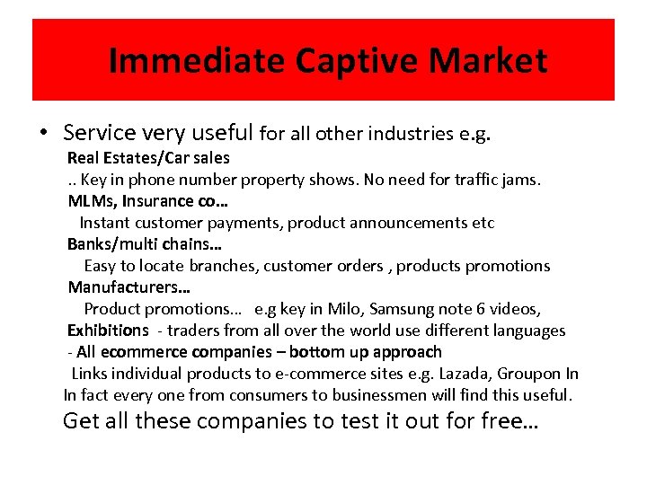 Immediate Captive Market • Service very useful for all other industries e. g. Real