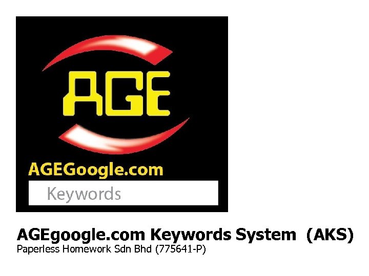 AGEgoogle. com Keywords System (AKS) Paperless Homework Sdn Bhd (775641 -P) 